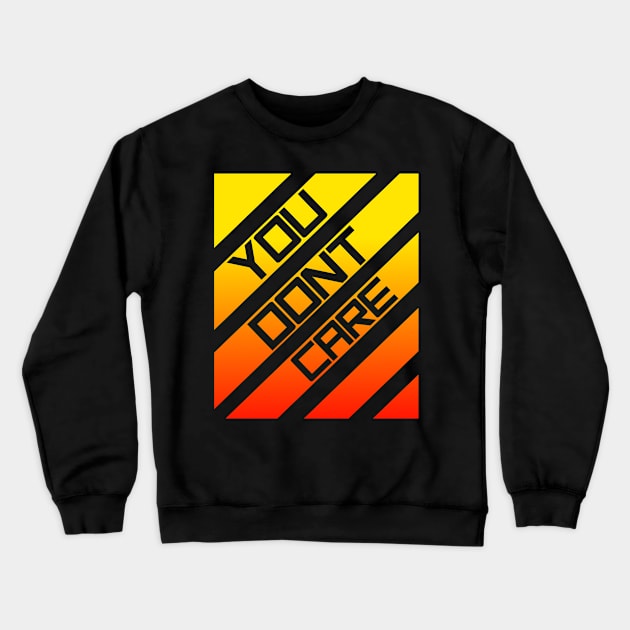 you dont care red&orange Crewneck Sweatshirt by Dexter